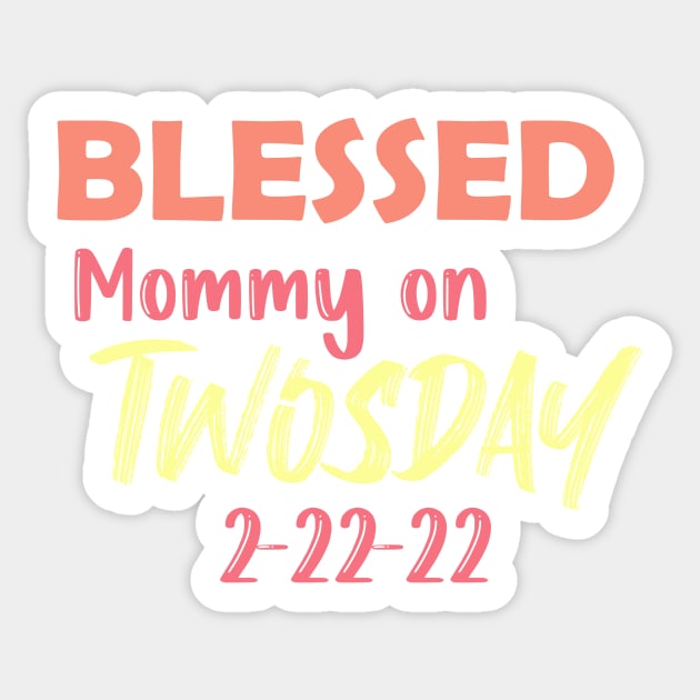 Tuesday 2-22-22 Blessed Mommy on Twosday Sticker by Pop-clothes